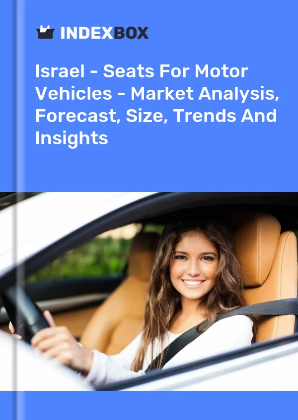 Report Israel - Seats for Motor Vehicles - Market Analysis, Forecast, Size, Trends and Insights for 499$