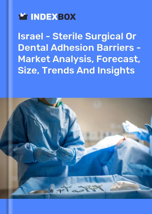 Report Israel - Sterile Surgical or Dental Adhesion Barriers - Market Analysis, Forecast, Size, Trends and Insights for 499$