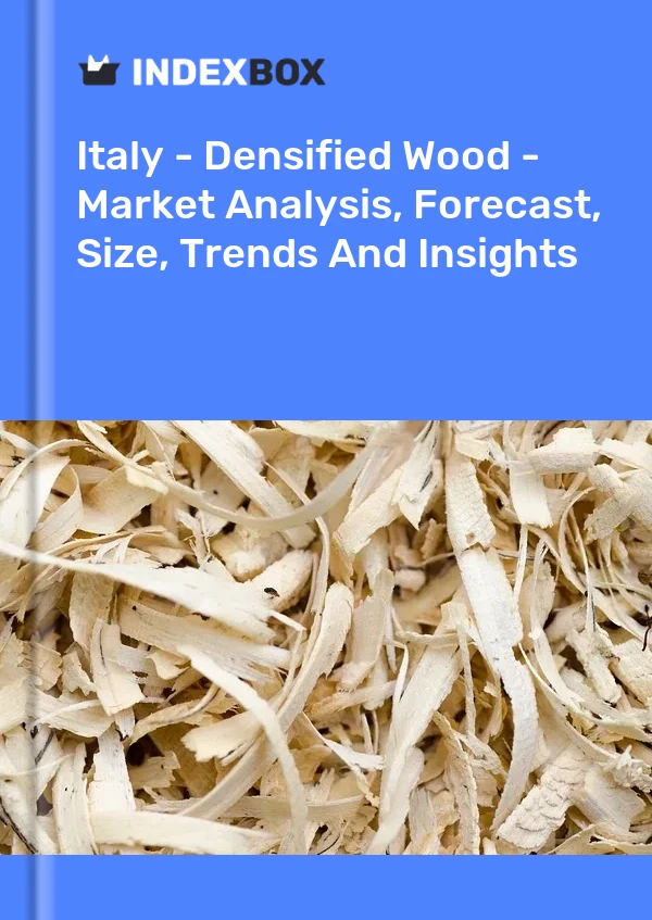 Italia - Madera densificada - Análisis de mercado, pronóstico, tamaño, tendencias e información