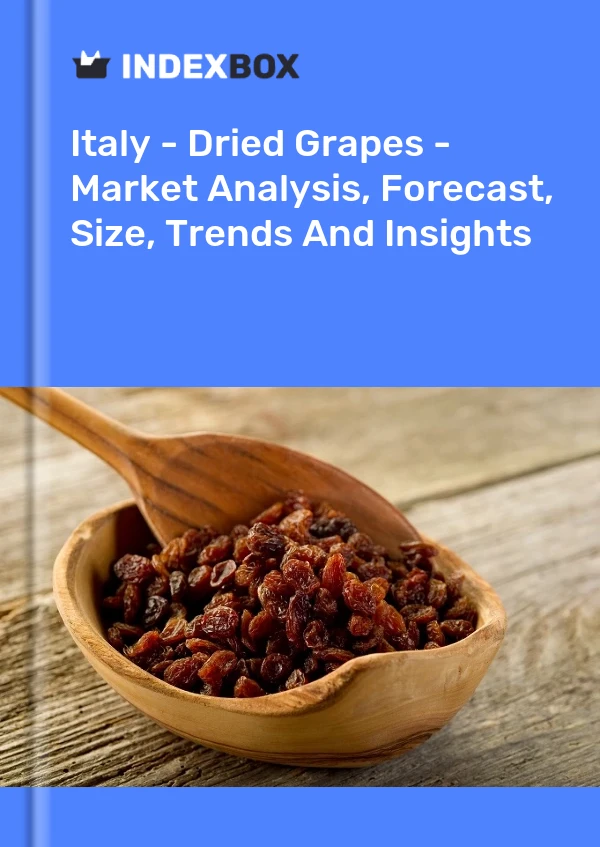Italy - Dried Grapes - Market Analysis, Forecast, Size, Trends And Insights