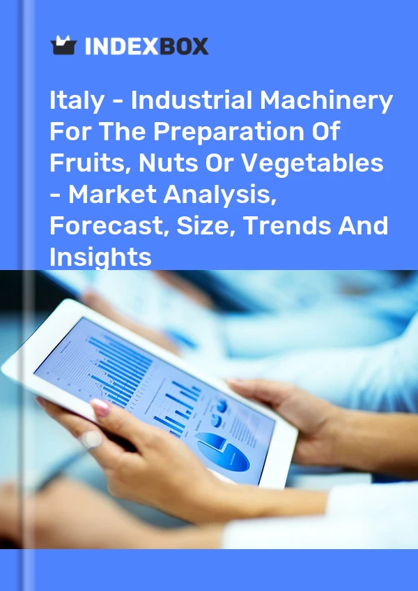 Italy - Industrial Machinery For The Preparation Of Fruits, Nuts Or Vegetables - Market Analysis, Forecast, Size, Trends And Insights
