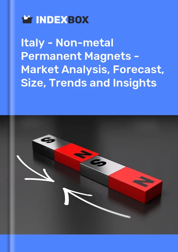 Italy - Non-metal Permanent Magnets - Market Analysis, Forecast, Size, Trends and Insights