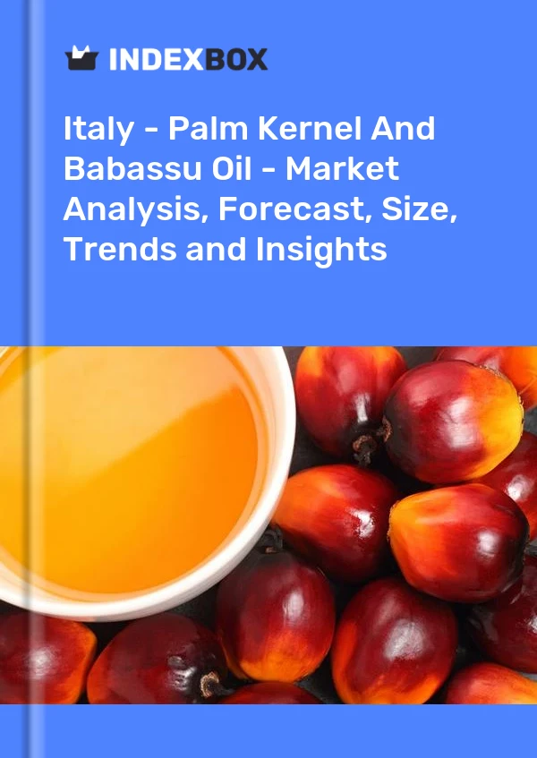 Italia - Aceite de palmiste y babasú: análisis de mercado, pronóstico, tamaño, tendencias e información