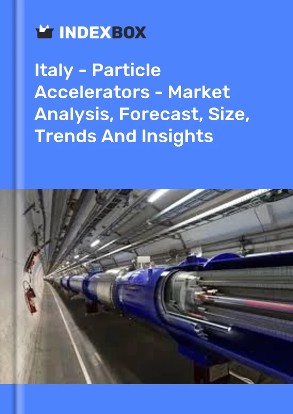 Report Italy - Particle Accelerators - Market Analysis, Forecast, Size, Trends and Insights for 499$