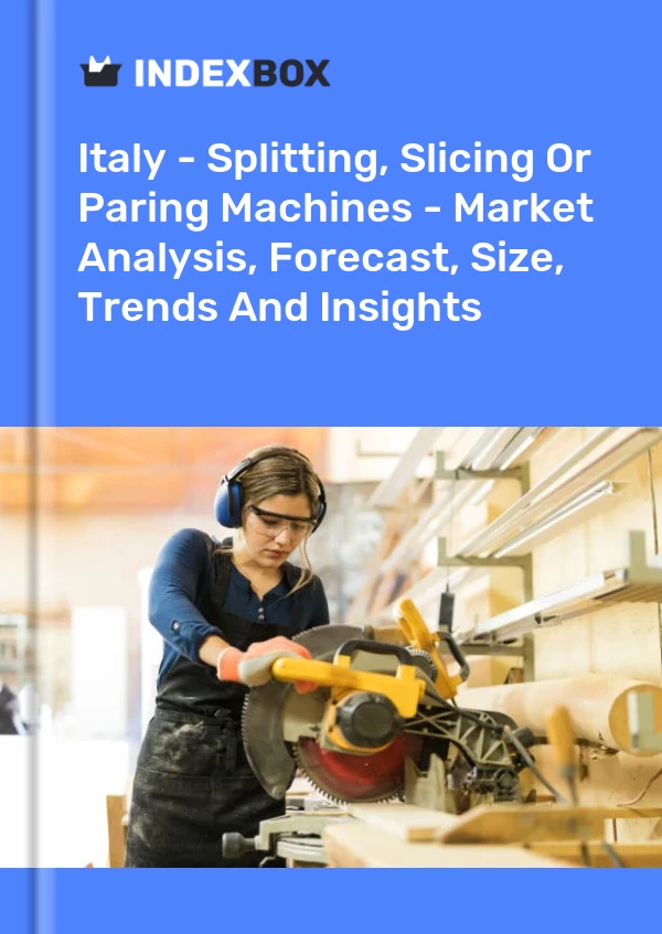 Italy - Splitting, Slicing Or Paring Machines - Market Analysis, Forecast, Size, Trends And Insights