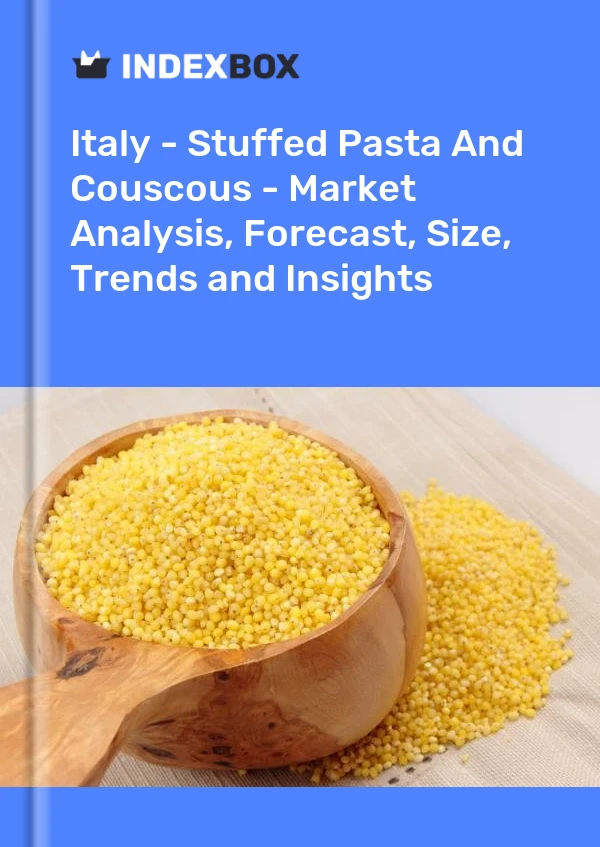 Informe Italia - Pasta rellena y cuscús - Análisis de mercado, pronóstico, tamaño, tendencias e información for 499$