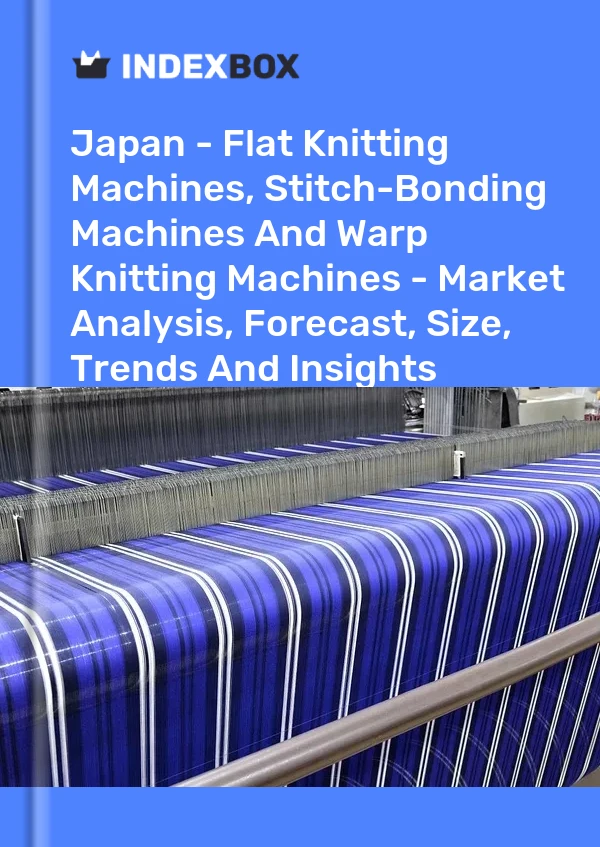 Informe Japón - Máquinas de tejer planas, Máquinas de unión por puntadas y Máquinas de tejer por urdimbre: análisis de mercado, pronóstico, tamaño, tendencias e información for 499$