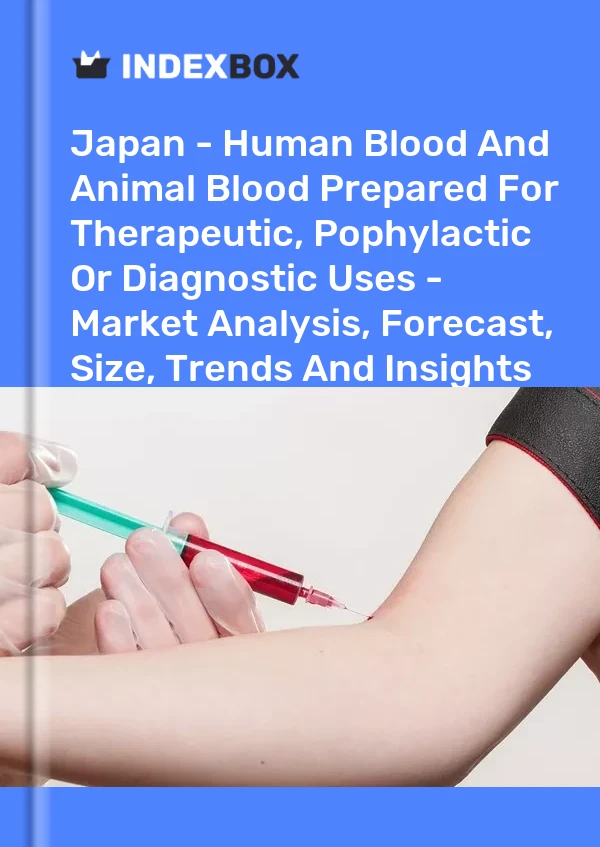 Japan - Human Blood And Animal Blood Prepared For Therapeutic, Pophylactic Or Diagnostic Uses - Market Analysis, Forecast, Size, Trends And Insights