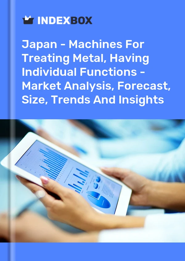 Japan - Machines For Treating Metal, Having Individual Functions - Market Analysis, Forecast, Size, Trends And Insights