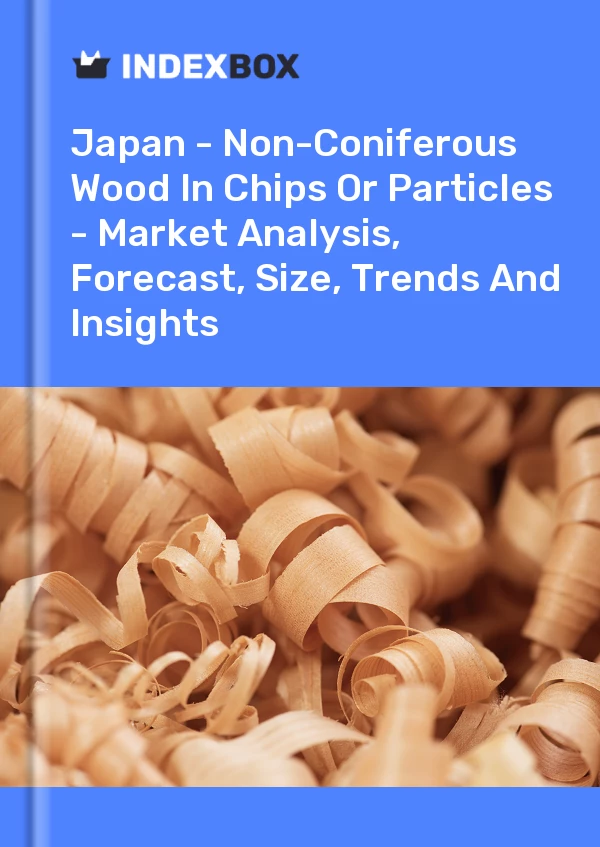 Japan - Non-Coniferous Wood In Chips Or Particles - Market Analysis, Forecast, Size, Trends And Insights