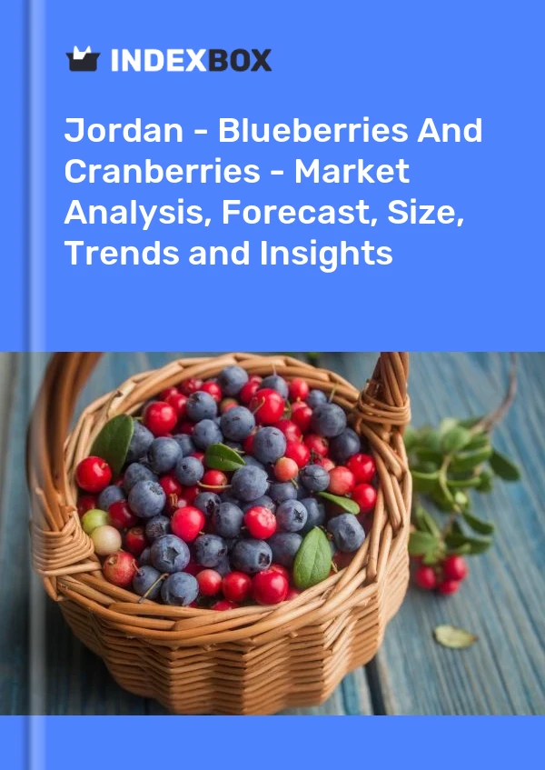 Report Jordan - Blueberries and Cranberries - Market Analysis, Forecast, Size, Trends and Insights for 499$