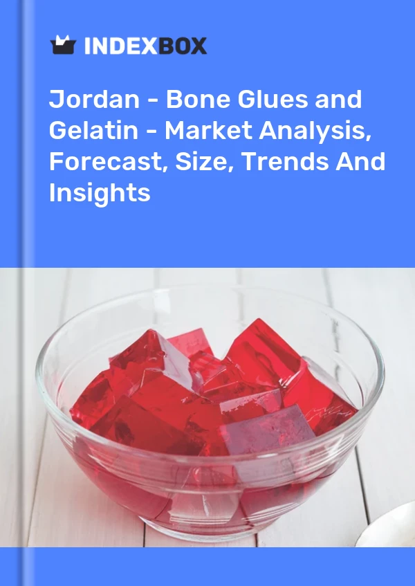 Jordan - Bone Glues and Gelatin - Market Analysis, Forecast, Size, Trends And Insights