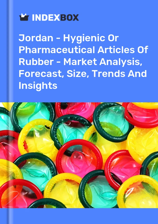 Jordan - Hygienic Or Pharmaceutical Articles Of Rubber - Market Analysis, Forecast, Size, Trends And Insights