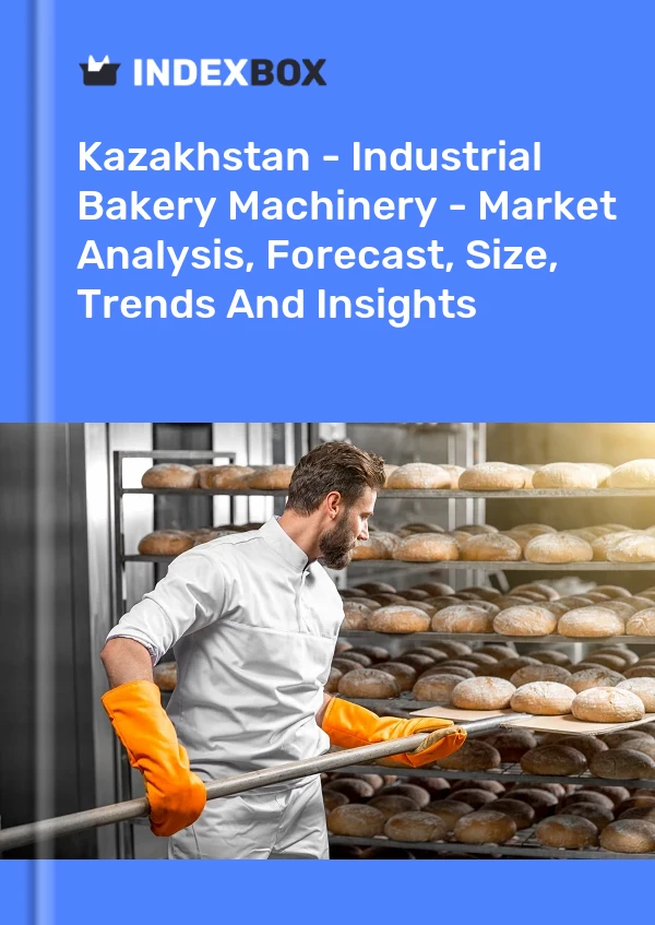 Kazakhstan - Industrial Bakery Machinery - Market Analysis, Forecast, Size, Trends And Insights