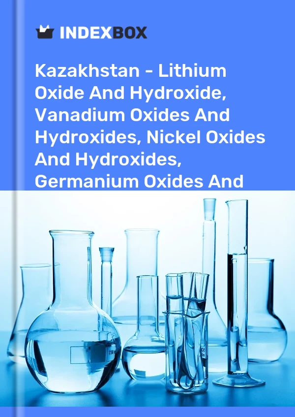 Report Kazakhstan - Lithium Oxide and Hydroxide, Vanadium Oxides and Hydroxides, Nickel Oxides and Hydroxides, Germanium Oxides and Zirconium Dioxide - Market Analysis, Forecast, Size, Trends and Insights for 499$
