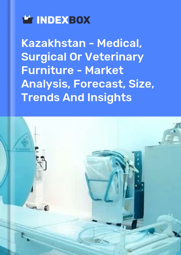 Kazakhstan - Medical, Surgical Or Veterinary Furniture - Market Analysis, Forecast, Size, Trends And Insights
