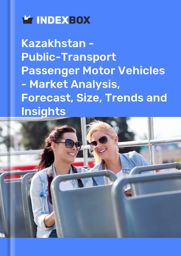 Report Kazakhstan - Public-Transport Passenger Motor Vehicles - Market Analysis, Forecast, Size, Trends and Insights for 499$