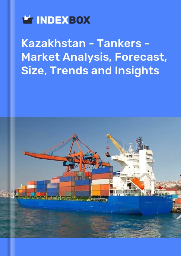 Kazakhstan - Tankers - Market Analysis, Forecast, Size, Trends and Insights
