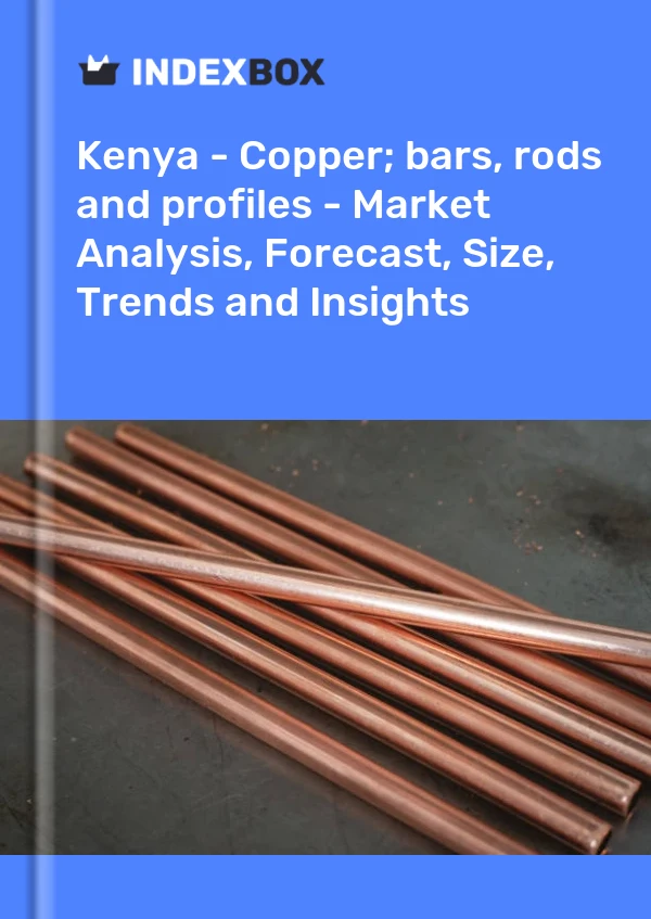 Report Kenya - Copper; bars, rods and profiles - Market Analysis, Forecast, Size, Trends and Insights for 499$