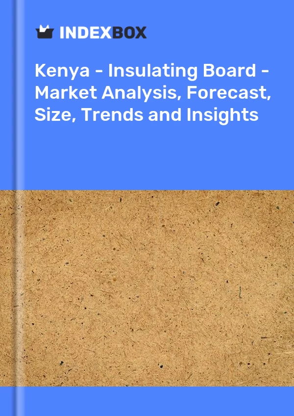 Report Kenya - Insulating Board - Market Analysis, Forecast, Size, Trends and Insights for 499$