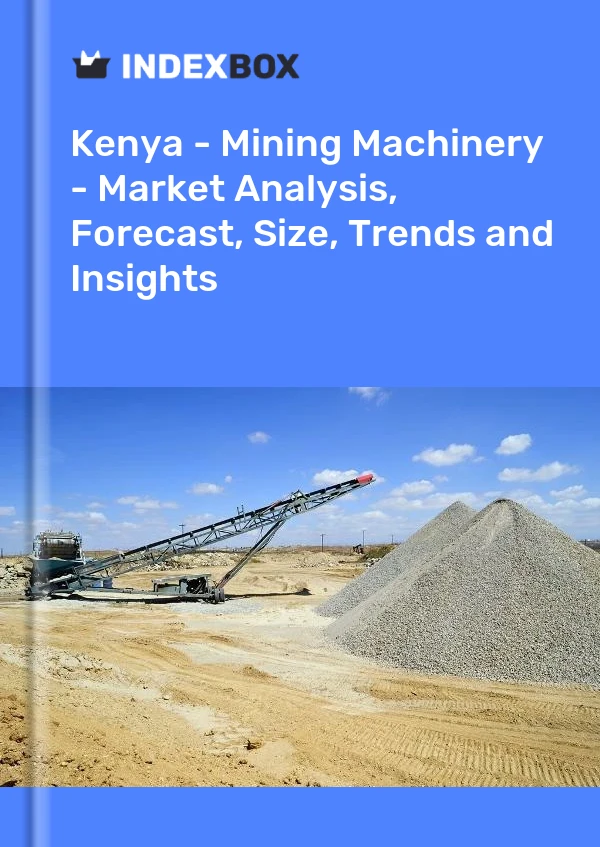 Report Kenya - Mining Machinery - Market Analysis, Forecast, Size, Trends and Insights for 499$