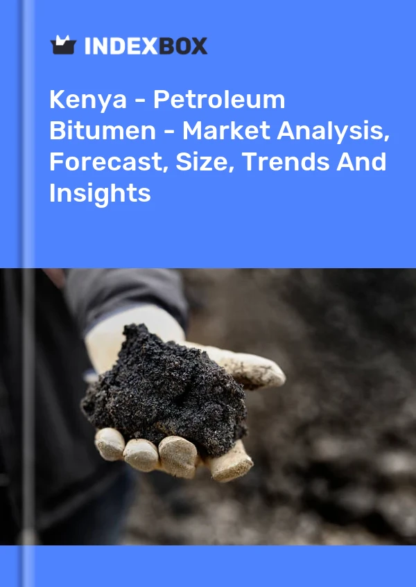 Kenya - Petroleum Bitumen - Market Analysis, Forecast, Size, Trends And Insights