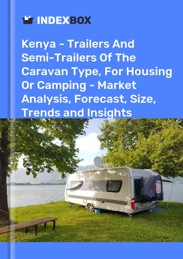 Kenya - Trailers And Semi-Trailers Of The Caravan Type, For Housing Or Camping - Market Analysis, Forecast, Size, Trends and Insights