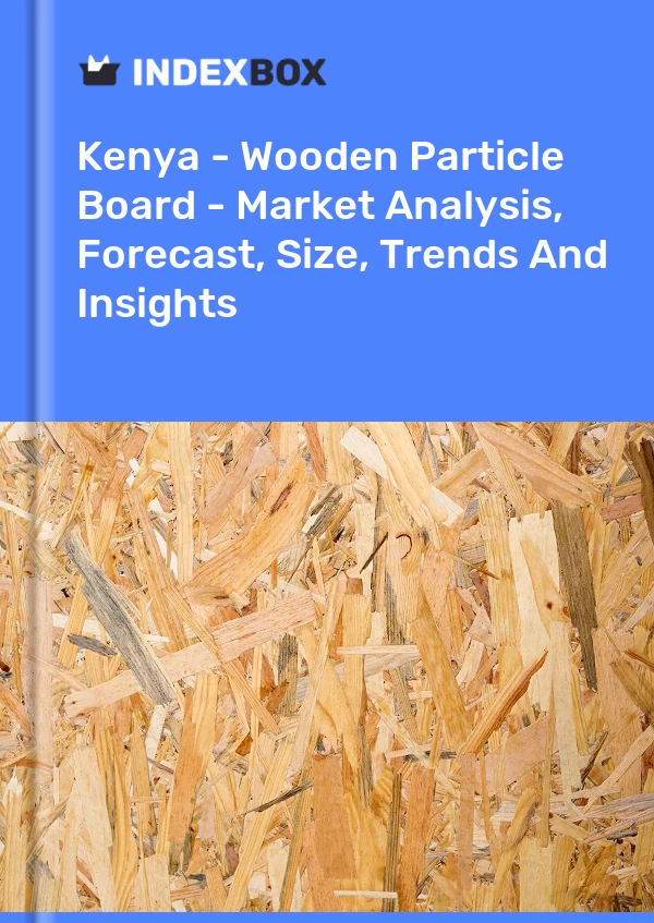 Report Kenya - Wooden Particle Board - Market Analysis, Forecast, Size, Trends and Insights for 499$