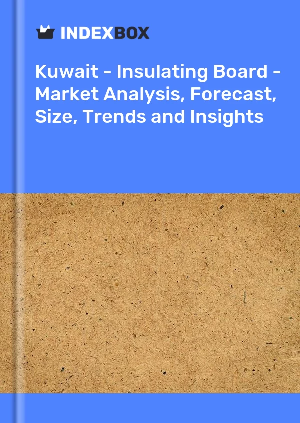 Kuwait - Insulating Board - Market Analysis, Forecast, Size, Trends and Insights