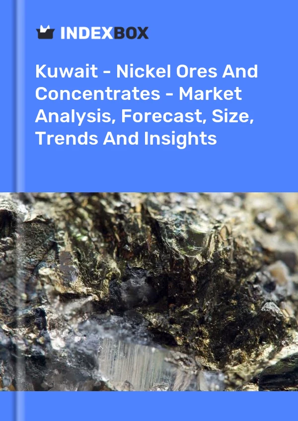 Report Kuwait - Nickel Ores and Concentrates - Market Analysis, Forecast, Size, Trends and Insights for 499$