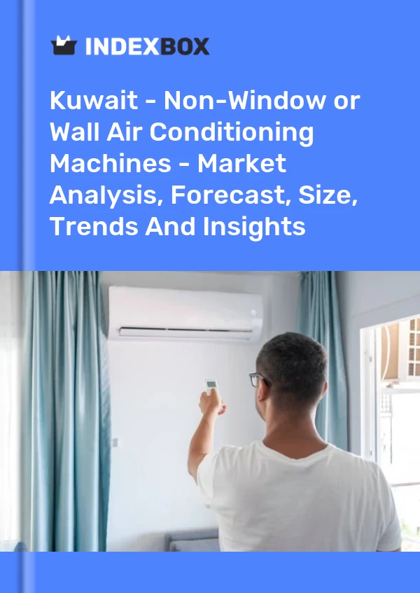 Report Kuwait - Non-Window or Wall Air Conditioning Machines - Market Analysis, Forecast, Size, Trends and Insights for 499$