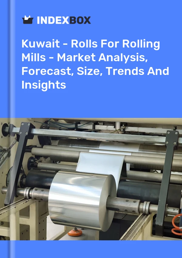Kuwait - Rolls For Rolling Mills - Market Analysis, Forecast, Size, Trends And Insights