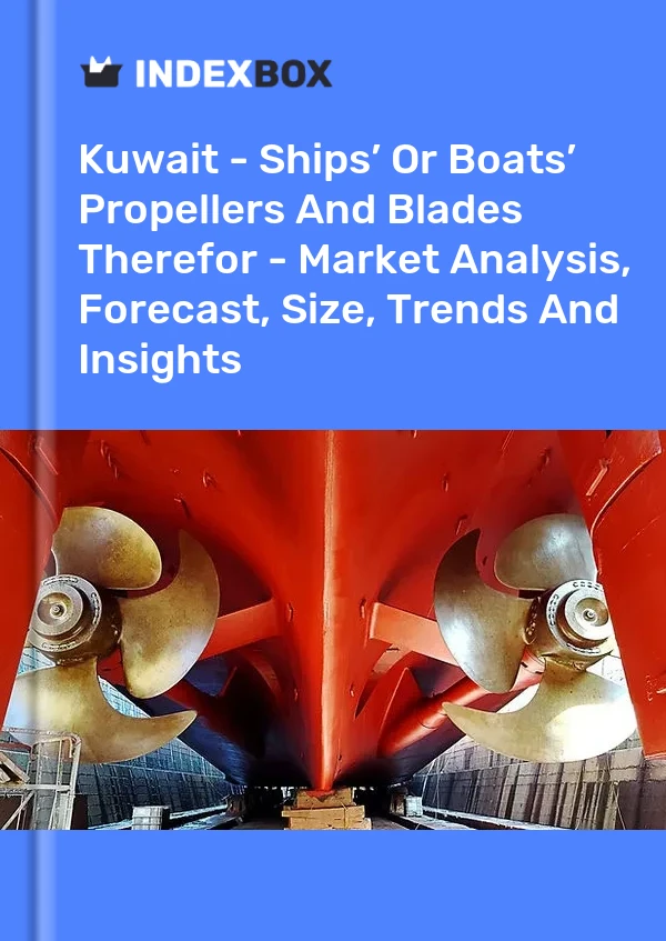 Kuwait - Ships’ Or Boats’ Propellers And Blades Therefor - Market Analysis, Forecast, Size, Trends And Insights