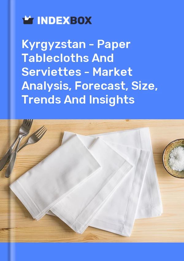 Report Kyrgyzstan - Paper Tablecloths and Serviettes - Market Analysis, Forecast, Size, Trends and Insights for 499$