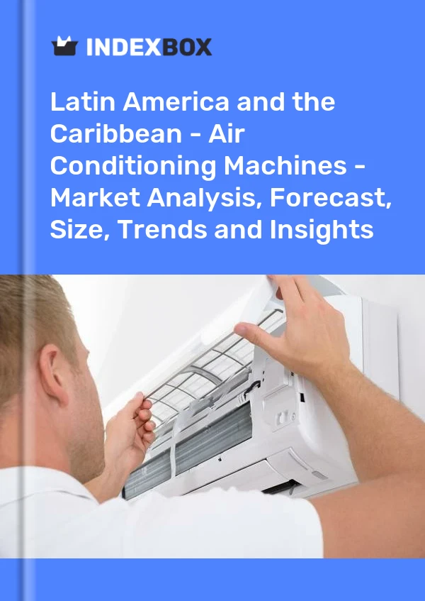 Report Latin America and the Caribbean - Air Conditioning Machines - Market Analysis, Forecast, Size, Trends and Insights for 499$