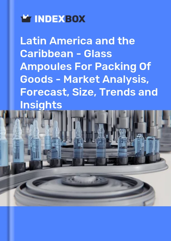 Report Latin America and the Caribbean - Glass Ampoules for Packing of Goods - Market Analysis, Forecast, Size, Trends and Insights for 499$
