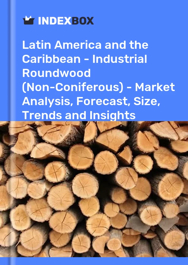 Report Latin America and the Caribbean - Industrial Roundwood (Non-Coniferous) - Market Analysis, Forecast, Size, Trends and Insights for 499$