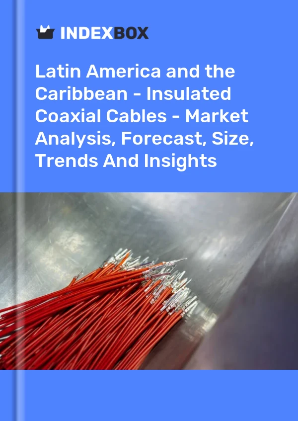 Report Latin America and the Caribbean - Insulated Coaxial Cables - Market Analysis, Forecast, Size, Trends and Insights for 499$