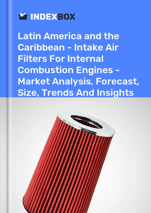 Report Latin America and the Caribbean - Intake Air Filters for Internal Combustion Engines - Market Analysis, Forecast, Size, Trends and Insights for 499$