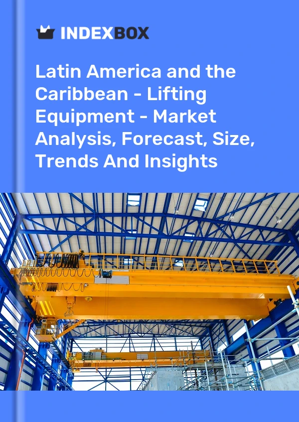 Report Latin America and the Caribbean - Lifting Equipment - Market Analysis, Forecast, Size, Trends and Insights for 499$