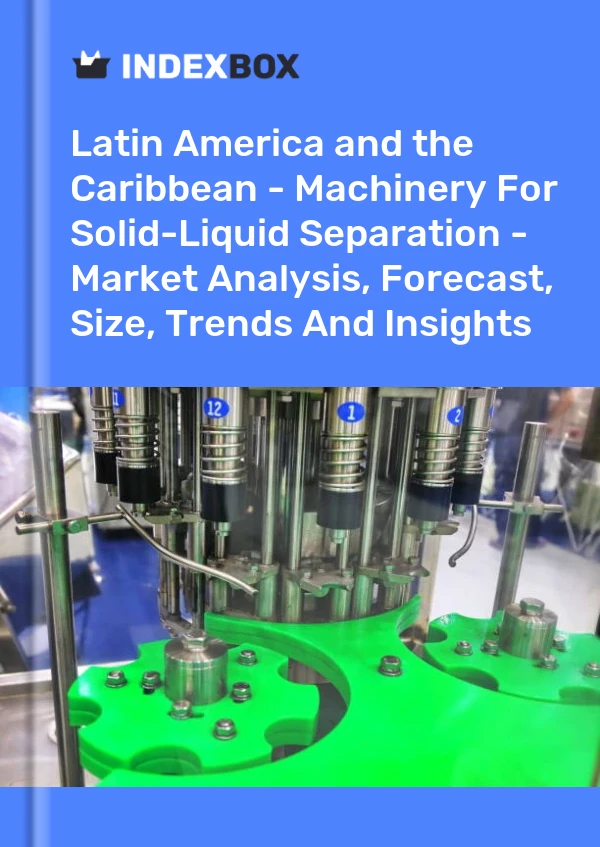 Report Latin America and the Caribbean - Machinery for Solid-Liquid Separation - Market Analysis, Forecast, Size, Trends and Insights for 499$