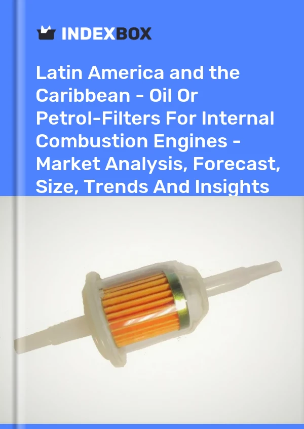 Report Latin America and the Caribbean - Oil or Petrol-Filters for Internal Combustion Engines - Market Analysis, Forecast, Size, Trends and Insights for 499$