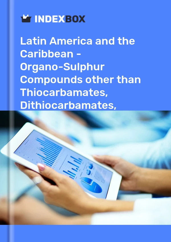 Report Latin America and the Caribbean - Organo-Sulphur Compounds other than Thiocarbamates, Dithiocarbamates, Thiuram Sulphides and Methionine - Market Analysis, Forecast, Size, Trends and Insights for 499$