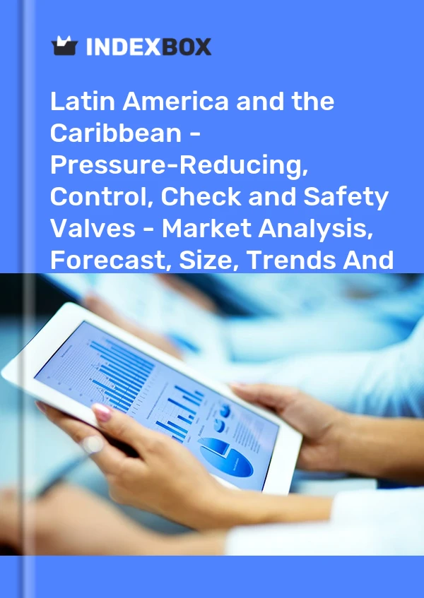 Report Latin America and the Caribbean - Pressure-Reducing, Control, Check and Safety Valves - Market Analysis, Forecast, Size, Trends and Insights for 499$