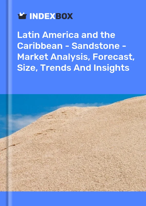 Report Latin America and the Caribbean - Sandstone - Market Analysis, Forecast, Size, Trends and Insights for 499$