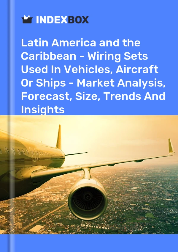 Report Latin America and the Caribbean - Wiring Sets Used in Vehicles, Aircraft or Ships - Market Analysis, Forecast, Size, Trends and Insights for 499$