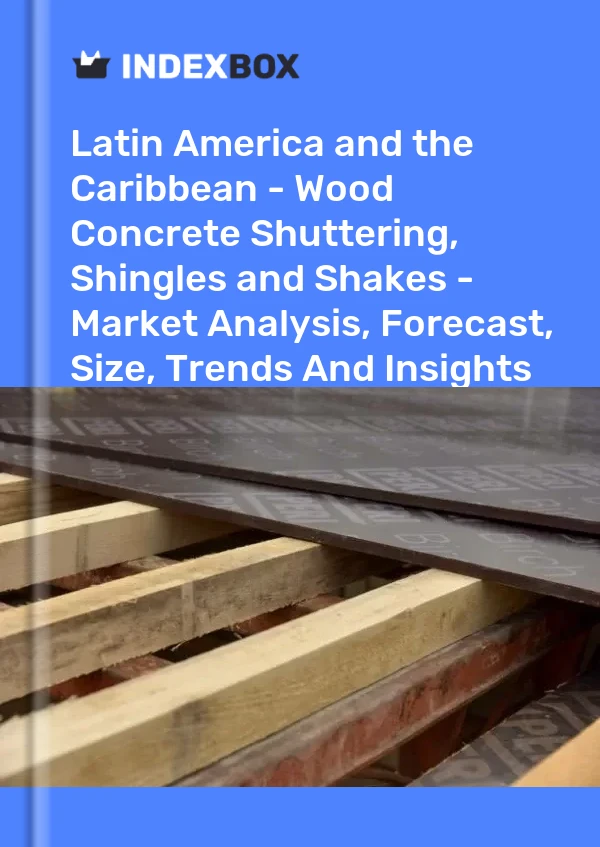 Report Latin America and the Caribbean - Wood Concrete Shuttering, Shingles and Shakes - Market Analysis, Forecast, Size, Trends and Insights for 499$