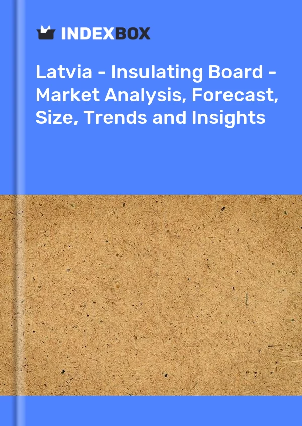 Report Latvia - Insulating Board - Market Analysis, Forecast, Size, Trends and Insights for 499$