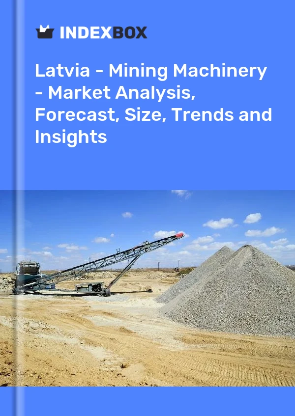 Report Latvia - Mining Machinery - Market Analysis, Forecast, Size, Trends and Insights for 499$