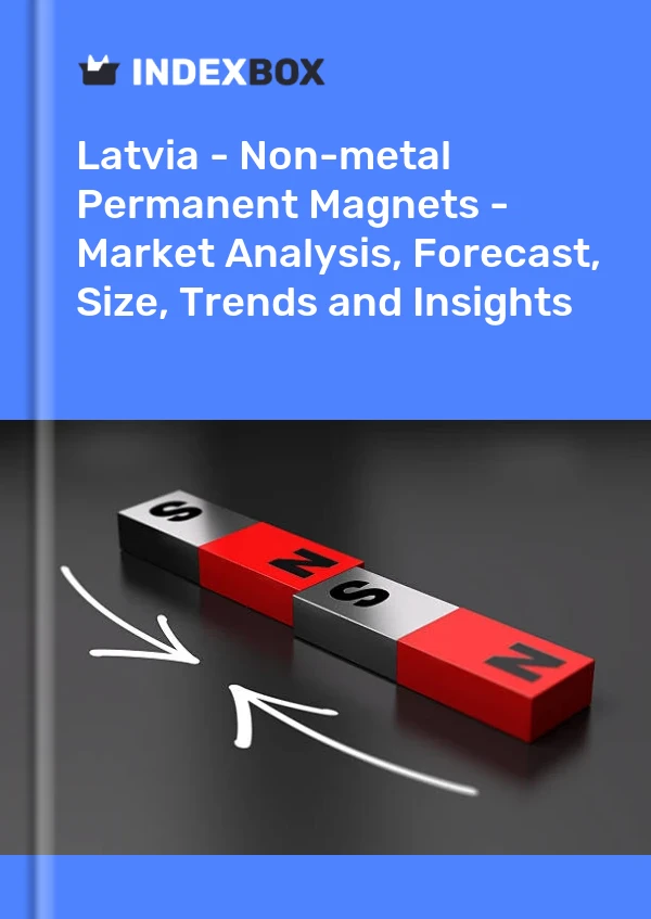 Report Latvia - Non-metal Permanent Magnets - Market Analysis, Forecast, Size, Trends and Insights for 499$